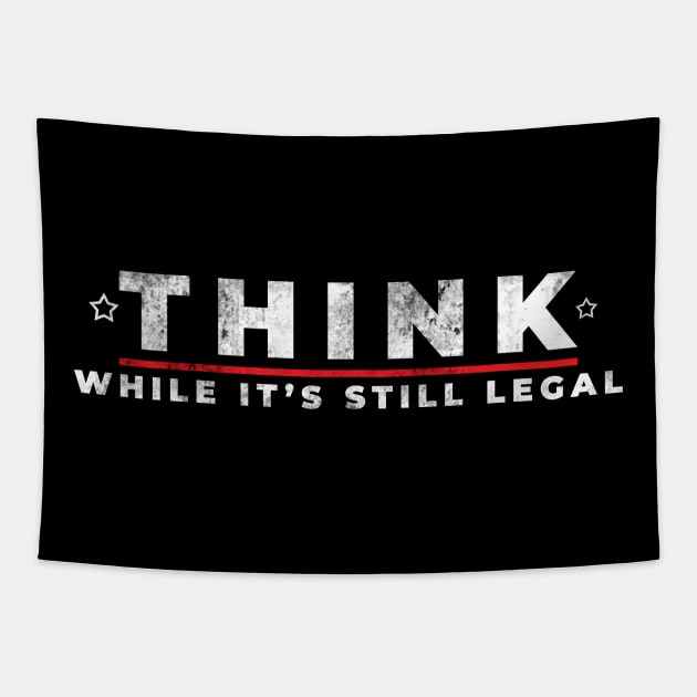 Think while it's still legal Tapestry by Stellart