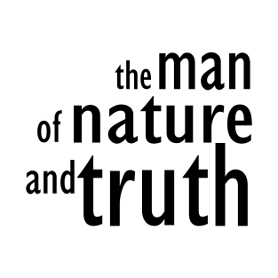 The man of nature and truth T-Shirt