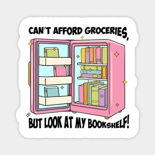 Can't Afford Groceries But Look At My Bookshelf Magnet