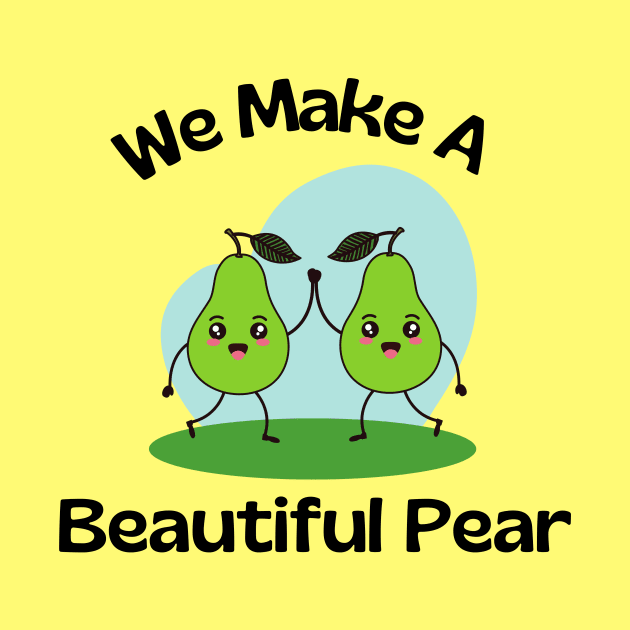 We Make A Beautiful Pear | Cute Pear Pun by Allthingspunny