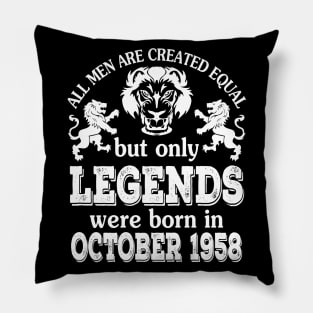 Happy Birthday To Me You All Men Are Created Equal But Only Legends Were Born In October 1958 Pillow