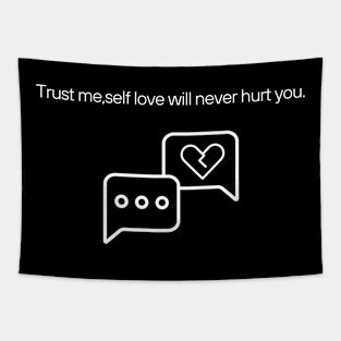 Trust me self love will never hurt you. Tapestry