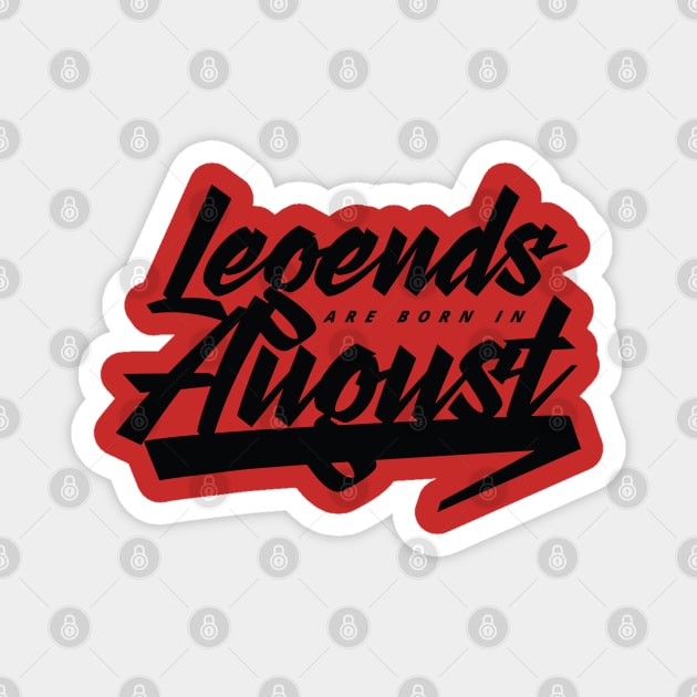 Legends are born in August Magnet by Kuys Ed