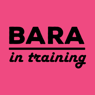 Bara in Training T-Shirt