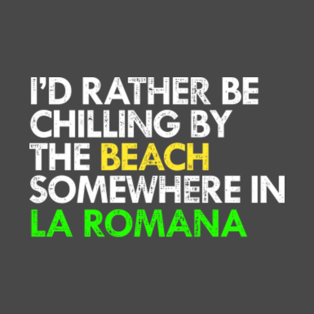 I D Rather Be In La Romana Dominican Republic La Romana Phone