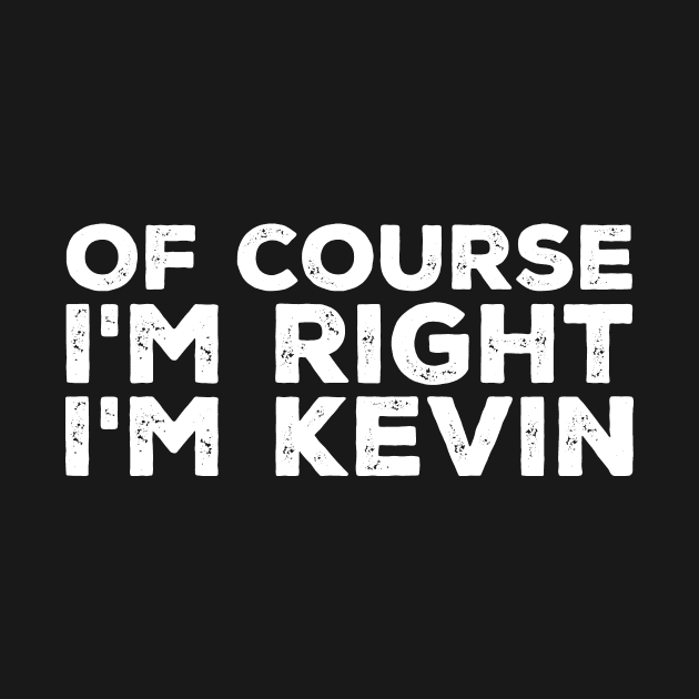 Of course I'm right I'm Kevin by captainmood