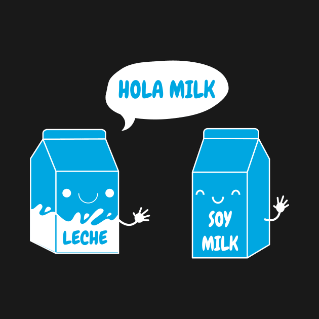 Lech and Soy Milk Funny Spanish Design by UNDERGROUNDROOTS