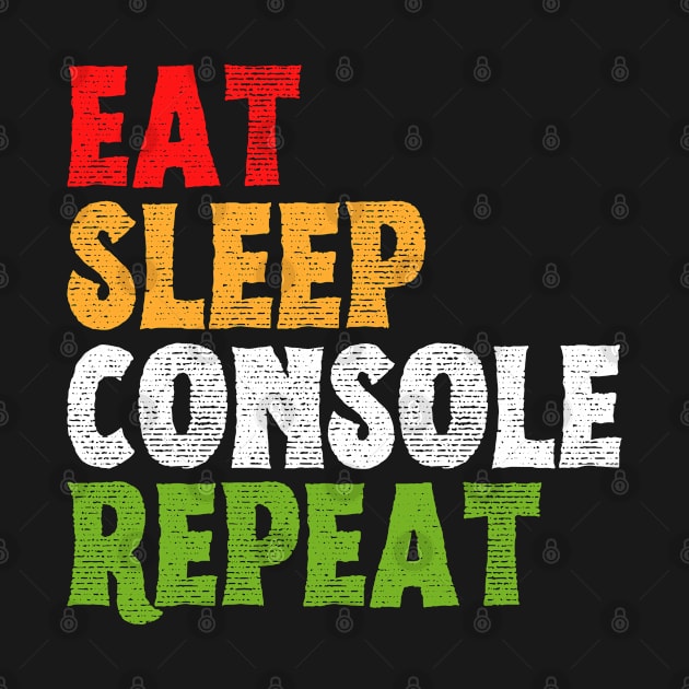 Eat Sleep Console Repeat by Sarcastic Merch