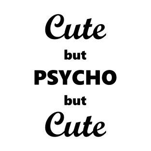 Cute but psycho but cute T-Shirt