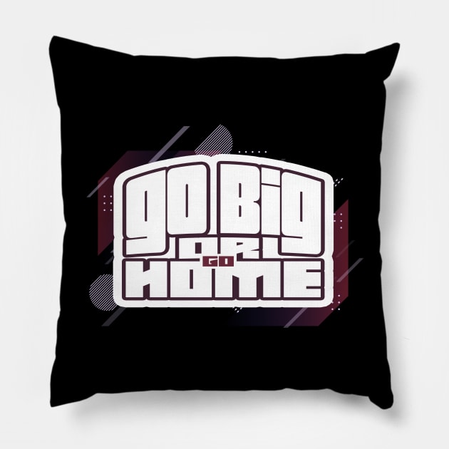 Go Big Or Go Home Pillow by GLStyleDesigns