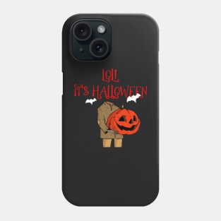 Lol it's Halloween Phone Case