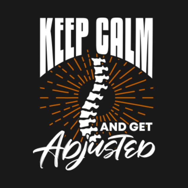 Discover Keep Calm And Get Adjusted Chiropractor Massage Specialist - Keep Calm And Get Adjusted - T-Shirt