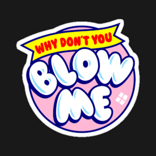 Blow me T-Shirt