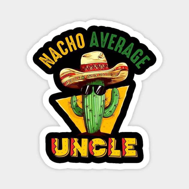 Funny Joke Humor Hilarious Uncle Nacho Average Uncle Cactus Magnet by Kings Substance