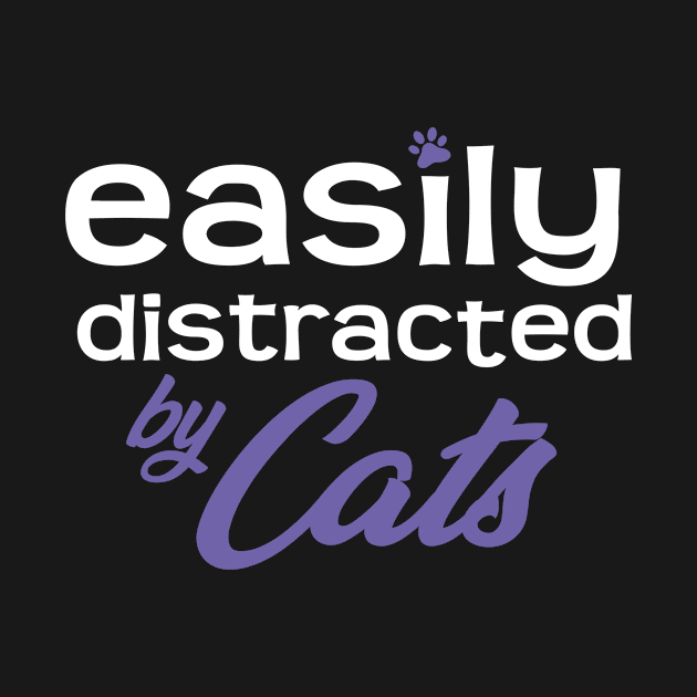 Easily Distracted By Cats by ArtlifeDesigns