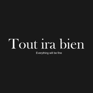 Tout ira bien - everything will be fine T-Shirt