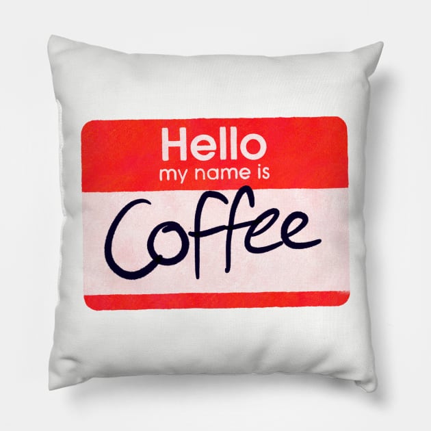 Hello My Name is Coffee Pillow by Surplusweird