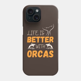 life is better with orcas Phone Case