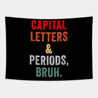 Capital Letters And Periods Bruh ELA Teacher Tapestry