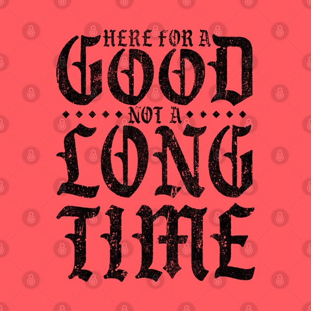 Here For A Good Not A Long Time (Variant) by huckblade