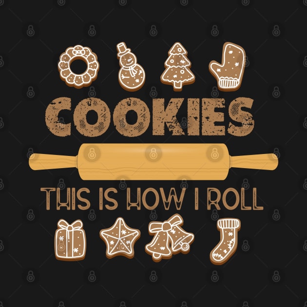 Christmas Cookies Baking Crew Lovers Quote - Cookies This Is how I Roll - Cute Christmas Gift Idea by KAVA-X