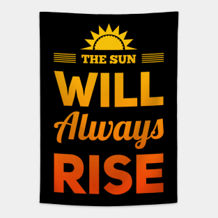 The sun will always rise Let Your Smile Change The World positive sayings Tapestry