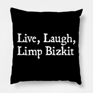 Live, Laugh, Limp Bizkit Pillow