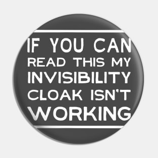 If you can read this my invisibility cloak isn't working Pin