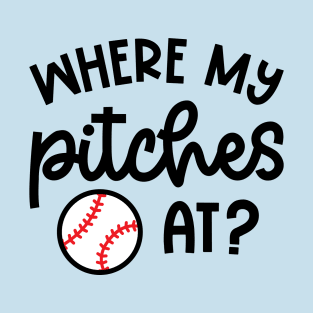 Where My Pitches At Baseball Pitcher Cute Funny T-Shirt