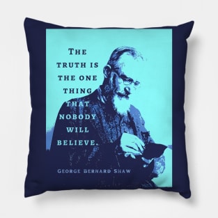 George Bernard Shaw portrait and quote: “The truth is the one thing that nobody will believe.” Pillow