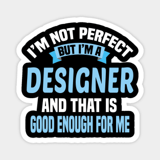 I'm Not Perfect But I'm A Designer And That Is Good Enough For Me Magnet