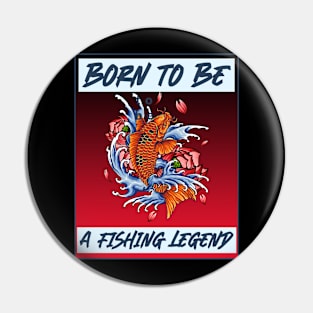 born to be a fishing legend Pin