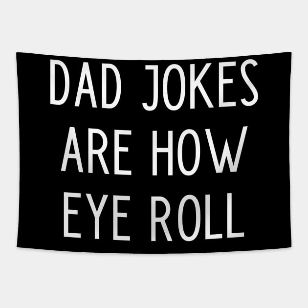 Dad Jokes Are How Eye Roll Tapestry by kapotka