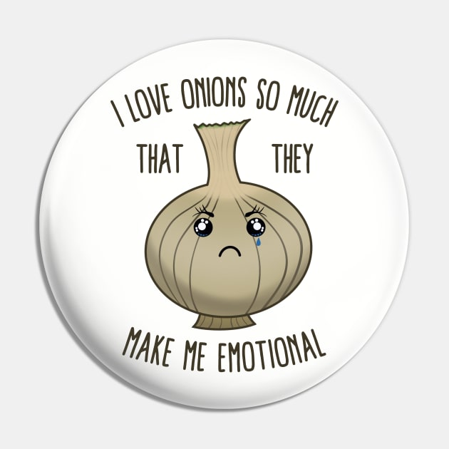 I Love Onions So Much That They Make Me Emotional Pin by KawaiinDoodle