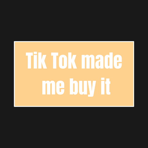 TikTok Made Me Buy It - Funny Quotes by BloomingDiaries