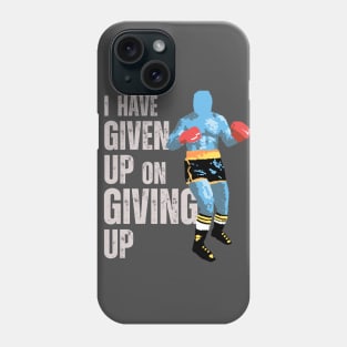 I Have Given Up On Giving Up Phone Case