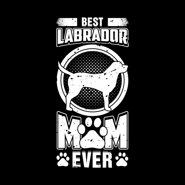 Best Labrador Mom Ever by teevisionshop