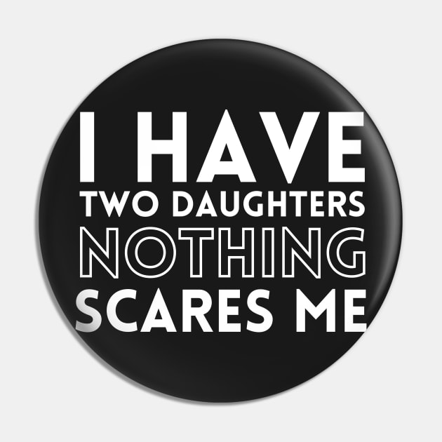 I have two daughters nothing scares me Pin by Kamaloca