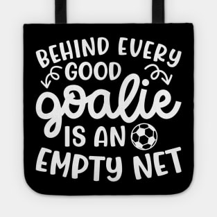 Behind Every Good Goalie Is An Empty Net Soccer Boys Girls Cute Funny Tote