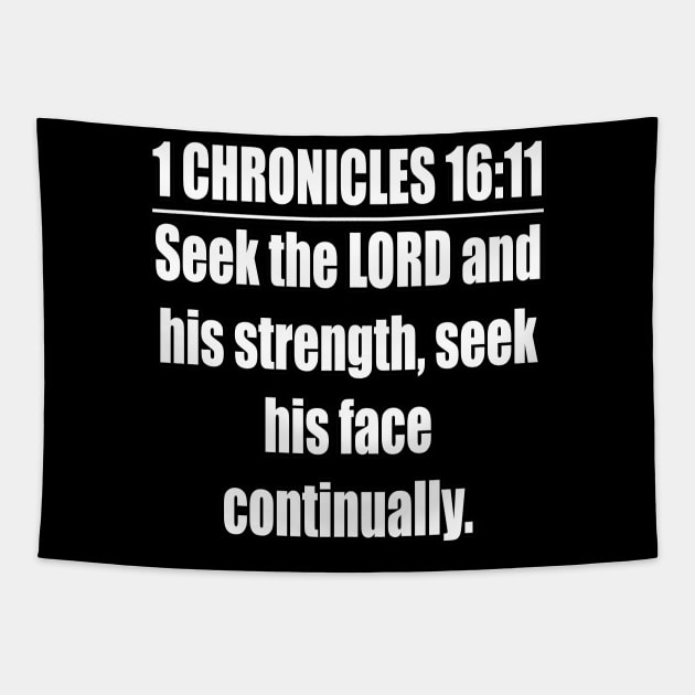 1 Chronicles 16:11 KJV Bible verse. Seek the LORD and his strength, Seek his face continually. KJV: King James Version Tapestry by Holy Bible Verses