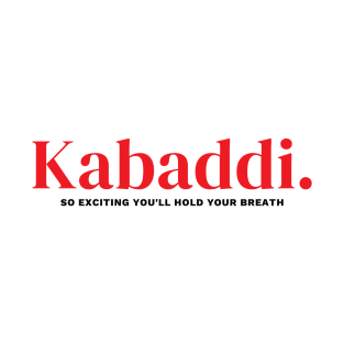 Kabaddi So Exciting You'll Hold Your Breath T-Shirt
