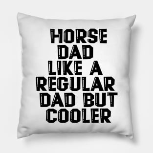 Horse Dad Like A Regular Dad But Cooler Pillow