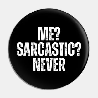 Me? Sarcastic? Never Pin