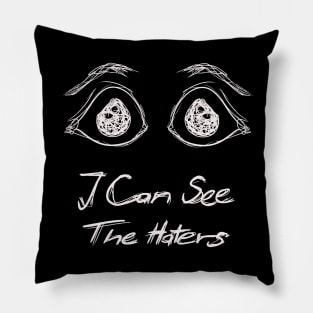 I Can See The Haters Pillow