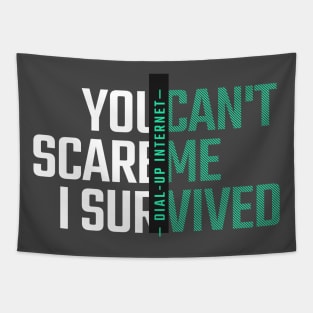 You Can't Scare Me I Survived Dial-Up Internet Tapestry