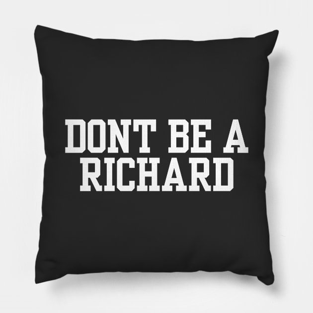 Don't Be A Richard Pillow by Raw Designs LDN