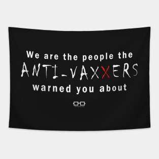 We are the people the ANTI-VAXXERS warned you about Tapestry