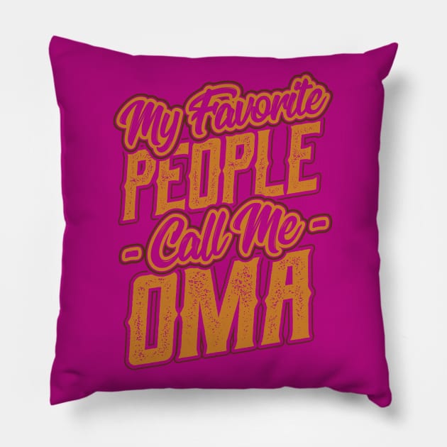 My Favorite People Call Me Oma Gifts Pillow by aneisha