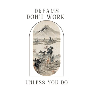 Dreams don't work unless you do T-Shirt