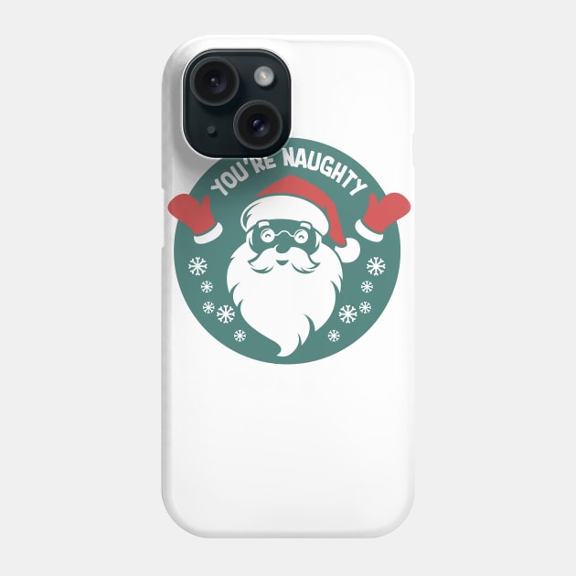 You're Naughty Phone Case by burlybot